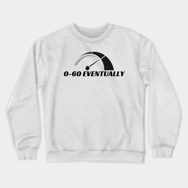 0-60 Eventually, 0 to 60 Eventually Funny Car Bumper Crewneck Sweatshirt by yass-art